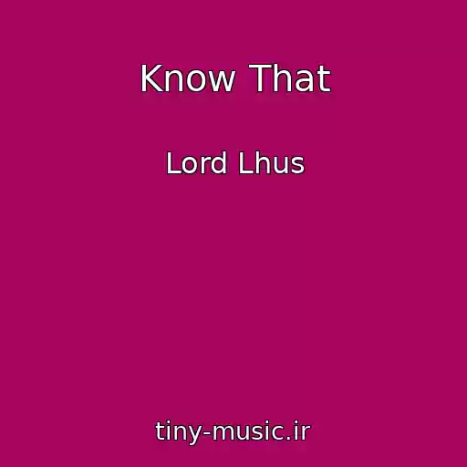 کاور آهنگ Know That از Lord Lhus
