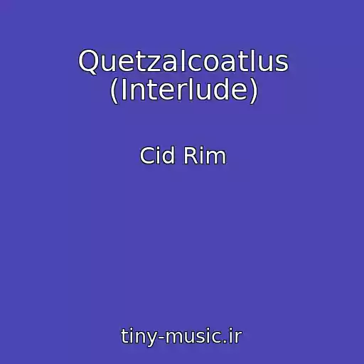 کاور آهنگ Quetzalcoatlus (Interlude) از Cid Rim