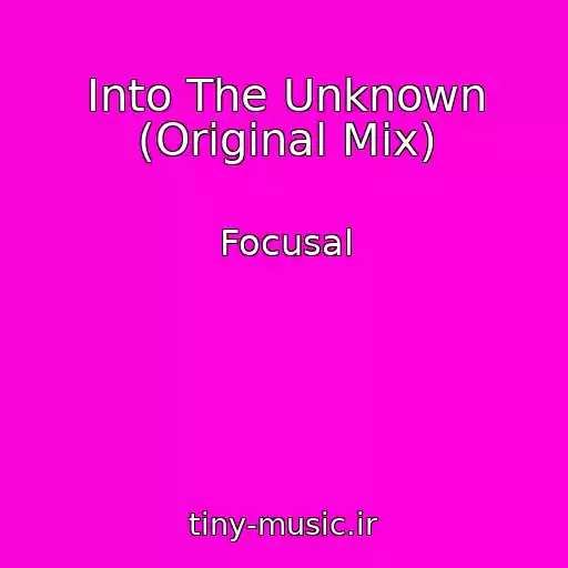 کاور آهنگ Into The Unknown (Original Mix) از Focusal