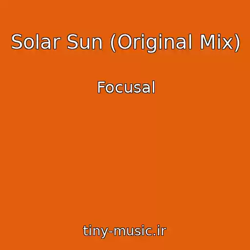 کاور آهنگ Solar Sun (Original Mix) از Focusal