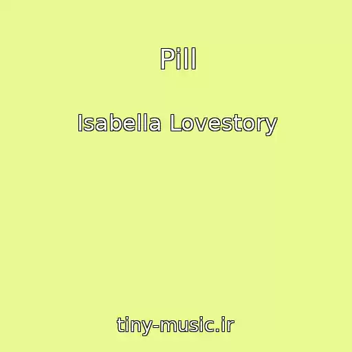 کاور آهنگ Pill از Isabella Lovestory