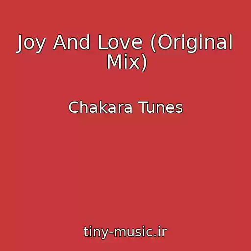 کاور آهنگ Joy And Love (Original Mix) از Chakara Tunes