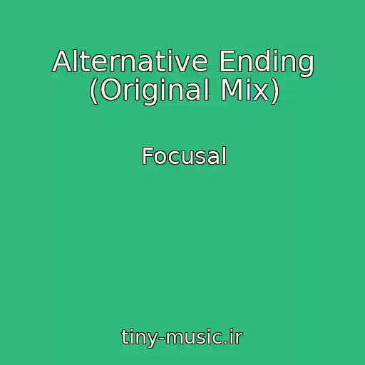 کاور آهنگ Alternative Ending (Original Mix) از Focusal