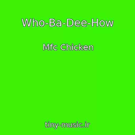 کاور آهنگ Who-Ba-Dee-How از Mfc Chicken