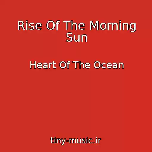 کاور آهنگ Rise Of The Morning Sun از Heart Of The Ocean