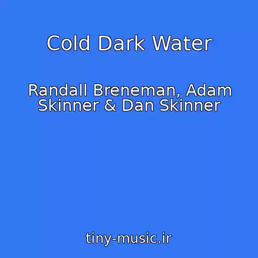 کاور آهنگ Cold Dark Water از Randall Breneman, Adam Skinner & Dan Skinner
