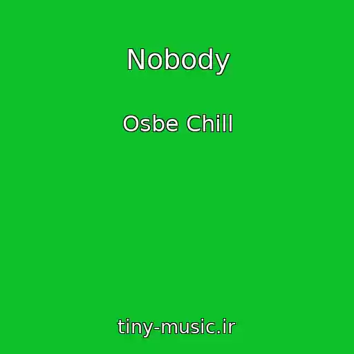 کاور آهنگ Nobody از Osbe Chill
