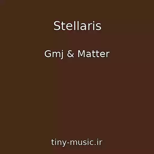کاور آهنگ Stellaris از Gmj & Matter
