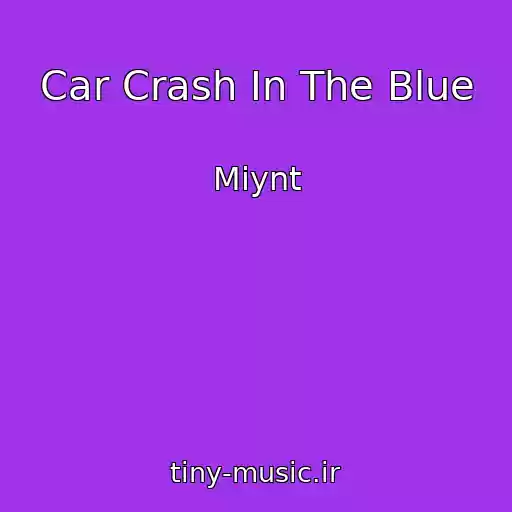 کاور آهنگ Car Crash In The Blue از Miynt