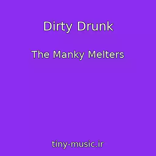 کاور آهنگ Dirty Drunk از The Manky Melters