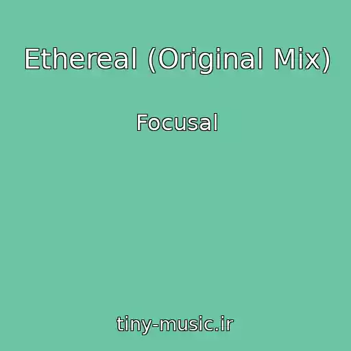 کاور آهنگ Ethereal (Original Mix) از Focusal