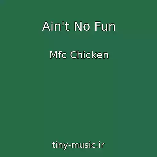 کاور آهنگ Ain't No Fun از Mfc Chicken