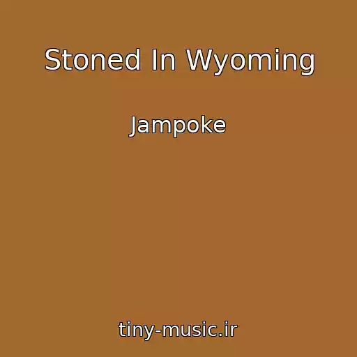 کاور آهنگ Stoned In Wyoming از Jampoke