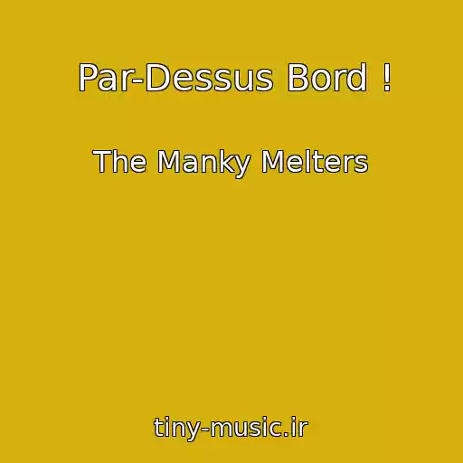 کاور آهنگ Par-Dessus Bord ! از The Manky Melters