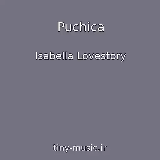 کاور آهنگ Puchica از Isabella Lovestory