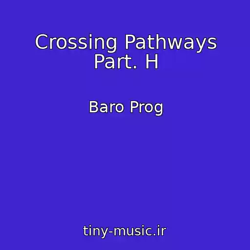 کاور آهنگ Crossing Pathways Part. H از Baro Prog