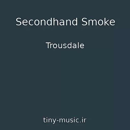 کاور آهنگ Secondhand Smoke از Trousdale