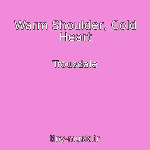 کاور آهنگ Warm Shoulder, Cold Heart از Trousdale
