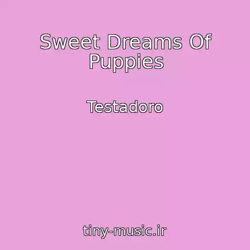 کاور آهنگ Sweet Dreams Of Puppies از Testadoro