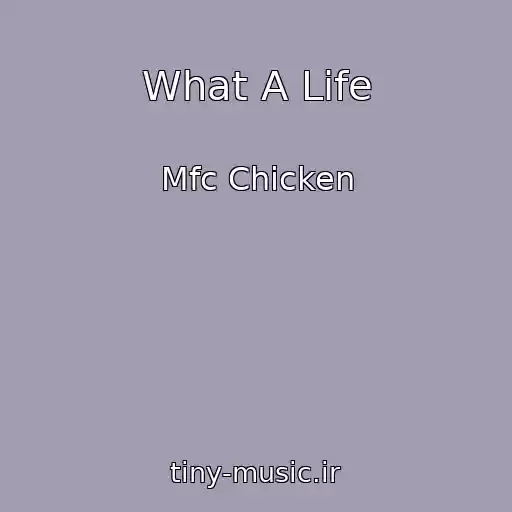 کاور آهنگ What A Life از Mfc Chicken