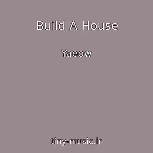 کاور آهنگ Build A House از Yaeow