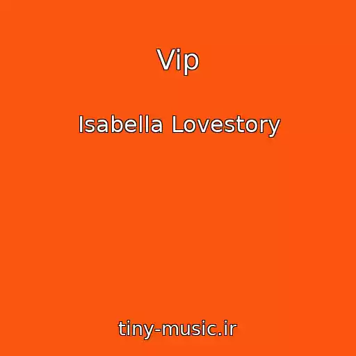 کاور آهنگ Vip از Isabella Lovestory