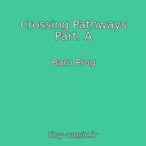 کاور آهنگ Crossing Pathways Part. A از Baro Prog