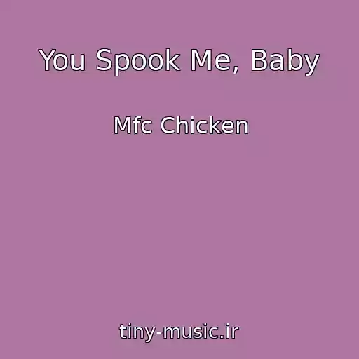 کاور آهنگ You Spook Me, Baby از Mfc Chicken