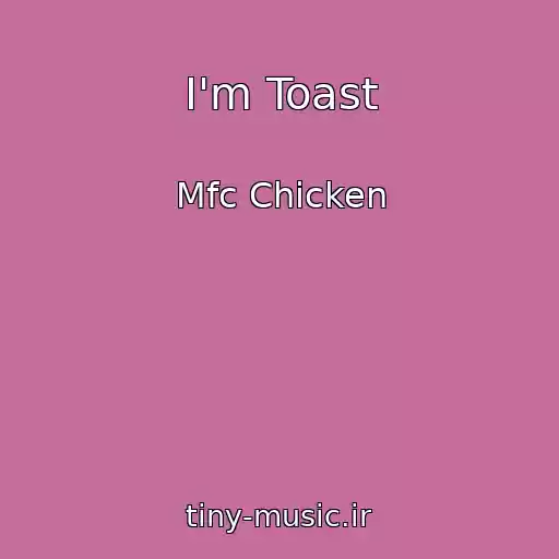 کاور آهنگ I'm Toast از Mfc Chicken