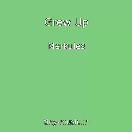 کاور آهنگ Grew Up از Merkules
