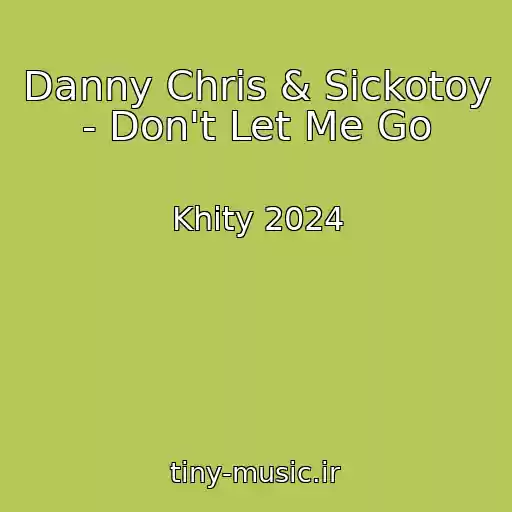 کاور آهنگ Danny Chris & Sickotoy - Don't Let Me Go از Khity 2024