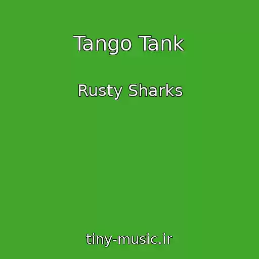 کاور آهنگ Tango Tank از Rusty Sharks