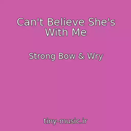 کاور آهنگ Can't Believe She's With Me از Strong Bow & Wry