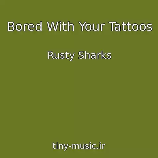 کاور آهنگ Bored With Your Tattoos از Rusty Sharks