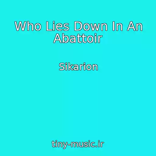 کاور آهنگ Who Lies Down In An Abattoir از Sikarion