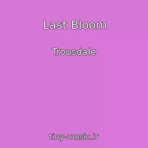 کاور آهنگ Last Bloom از Trousdale