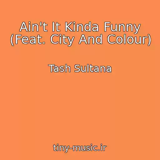 کاور آهنگ Ain't It Kinda Funny (Feat. City And Colour) از Tash Sultana