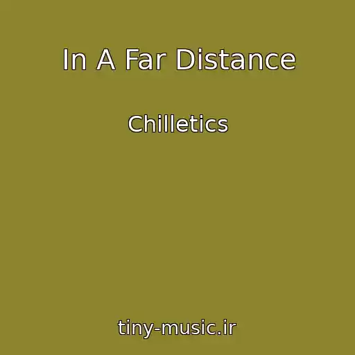 کاور آهنگ In A Far Distance از Chilletics