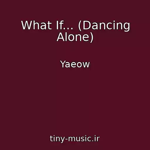 کاور آهنگ What If... (Dancing Alone) از Yaeow