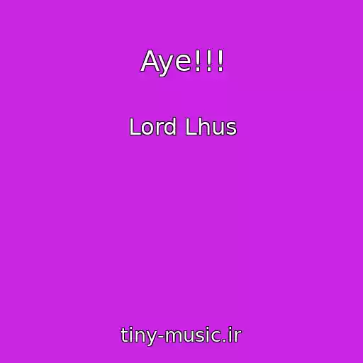 کاور آهنگ Aye!!! از Lord Lhus