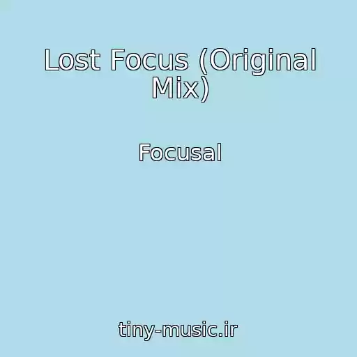 کاور آهنگ Lost Focus (Original Mix) از Focusal
