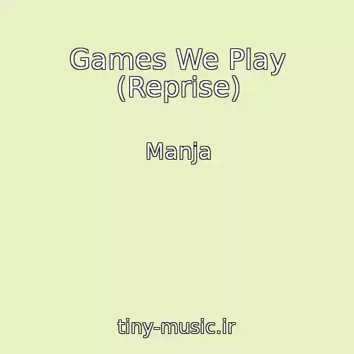 کاور آهنگ Games We Play (Reprise) از Manja