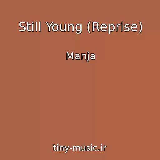 کاور آهنگ Still Young (Reprise) از Manja