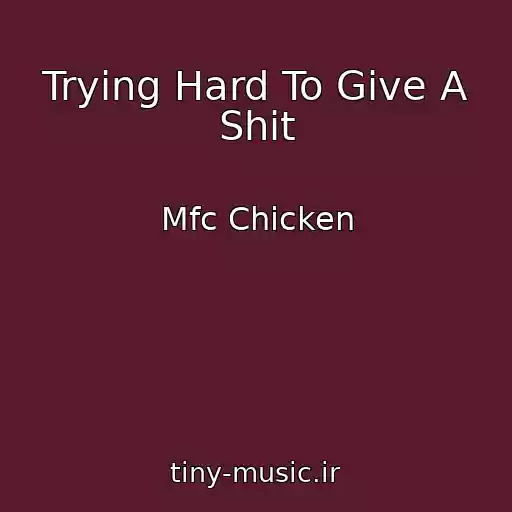 کاور آهنگ Trying Hard To Give A Shit از Mfc Chicken