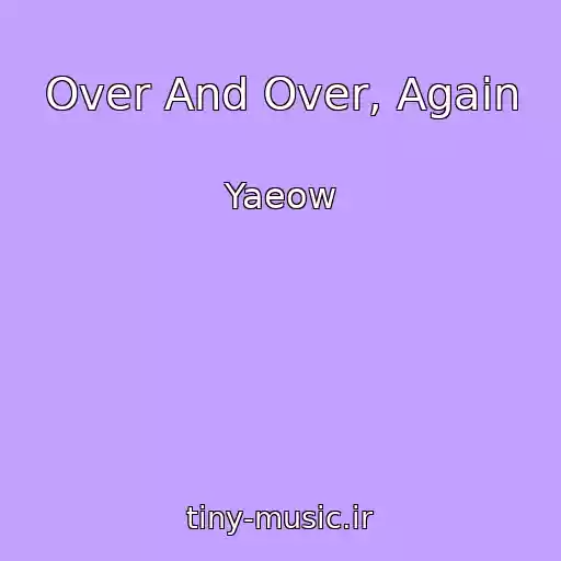کاور آهنگ Over And Over, Again از Yaeow