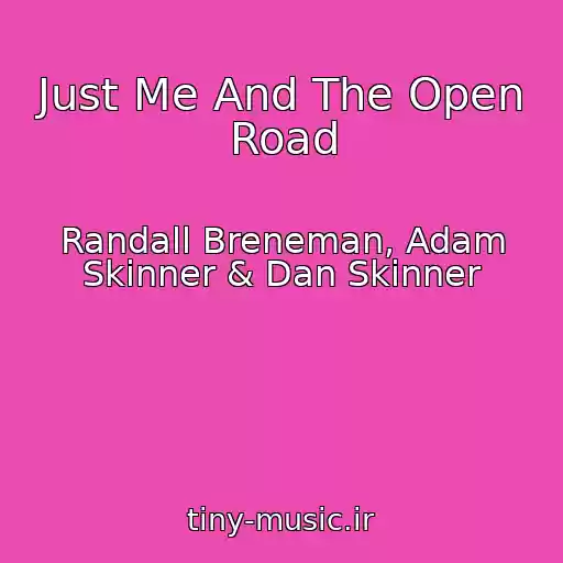 کاور آهنگ Just Me And The Open Road از Randall Breneman, Adam Skinner & Dan Skinner