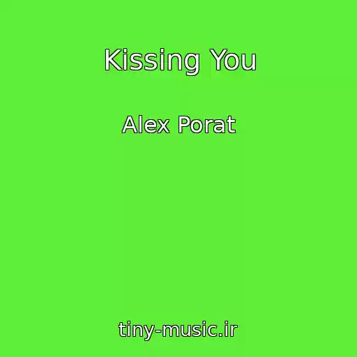 کاور آهنگ Kissing You از Alex Porat
