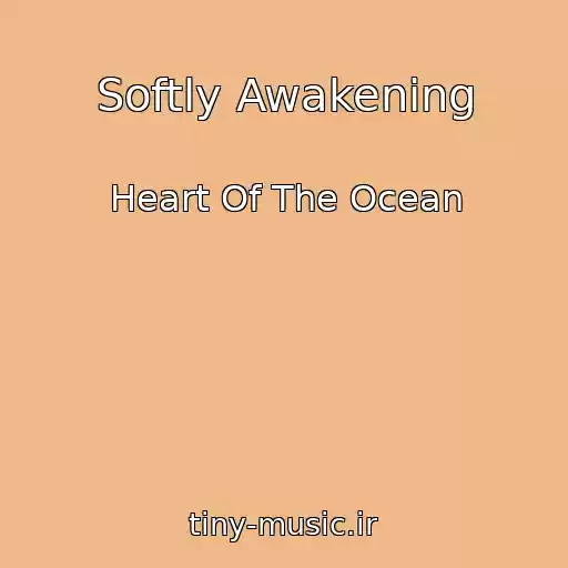 کاور آهنگ Softly Awakening از Heart Of The Ocean