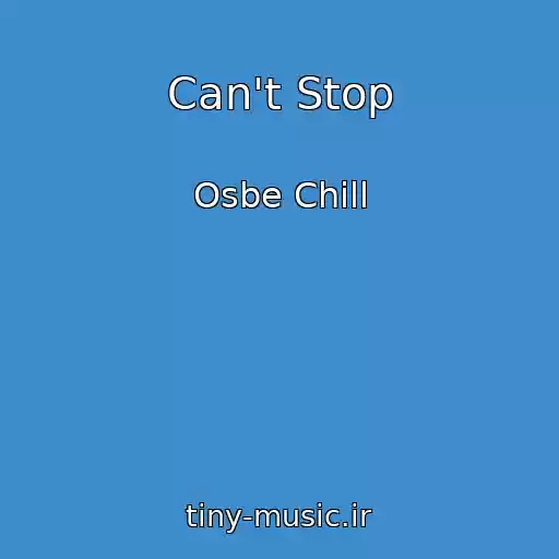 کاور آهنگ Can't Stop از Osbe Chill
