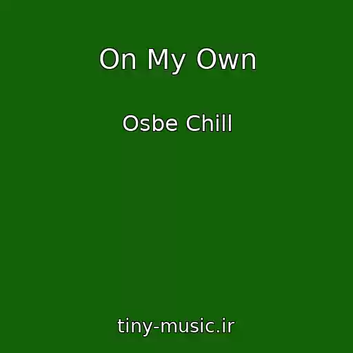 کاور آهنگ On My Own از Osbe Chill
